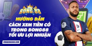 Hướng dẫn cách xem tiền cỏ trong Bong88 tối ưu lợi nhuận