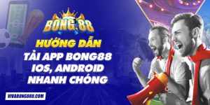 Hướng dẫn tải app Bong88 iOS, Android nhanh chóng