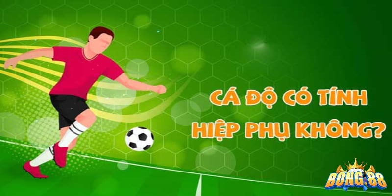 Cá độ có tính hiệp phụ không ở kèo châu Âu