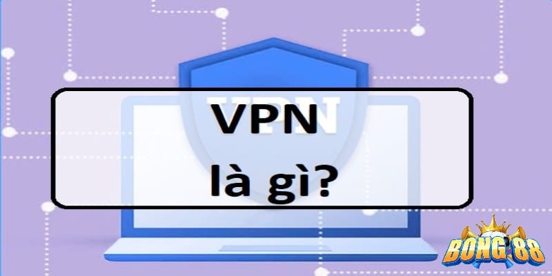 cách sử dụng vpn khi bị chặn vào bong88